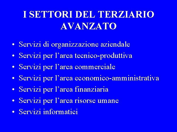 I SETTORI DEL TERZIARIO AVANZATO • • Servizi di organizzazione aziendale Servizi per l’area