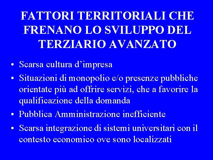 FATTORI TERRITORIALI CHE FRENANO LO SVILUPPO DEL TERZIARIO AVANZATO • Scarsa cultura d’impresa •