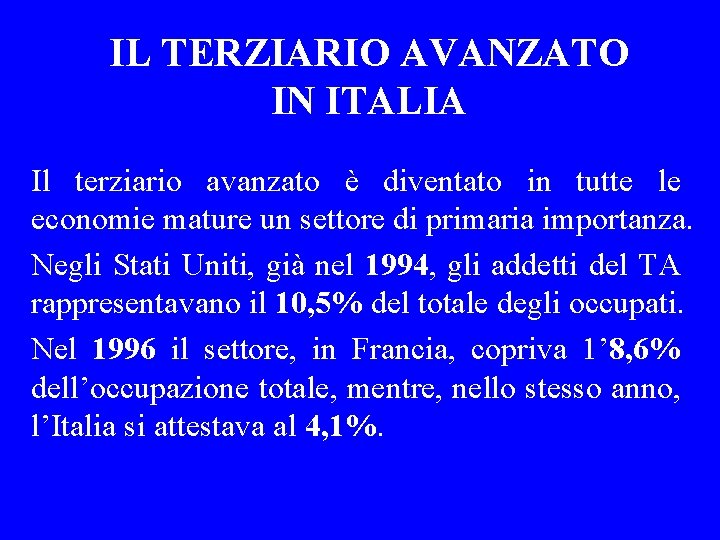 IL TERZIARIO AVANZATO IN ITALIA Il terziario avanzato è diventato in tutte le economie