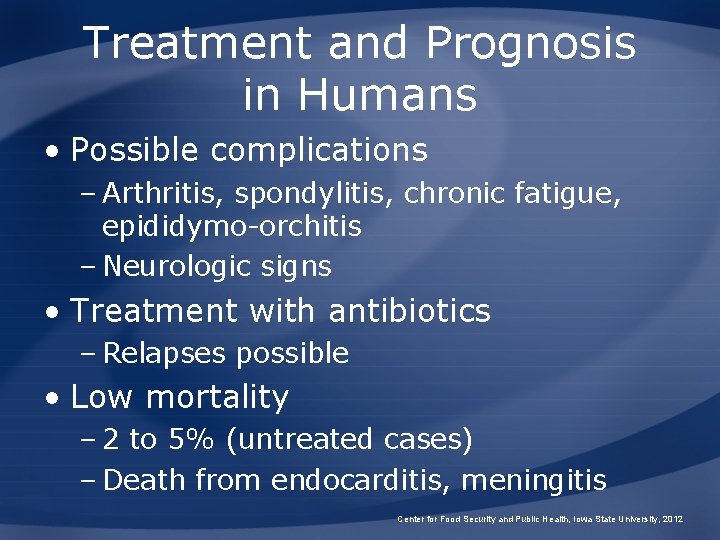 Treatment and Prognosis in Humans • Possible complications – Arthritis, spondylitis, chronic fatigue, epididymo-orchitis