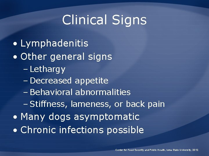 Clinical Signs • Lymphadenitis • Other general signs – Lethargy – Decreased appetite –