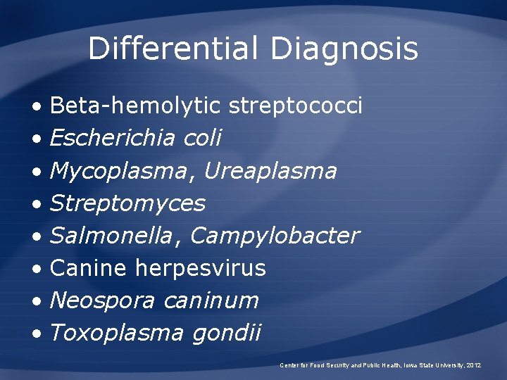 Differential Diagnosis • Beta-hemolytic streptococci • Escherichia coli • Mycoplasma, Ureaplasma • Streptomyces •