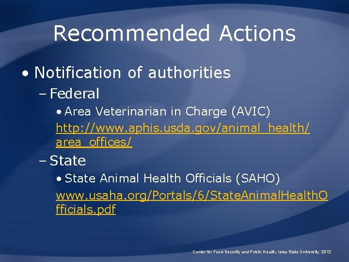 Recommended Actions • Notification of authorities – Federal • Area Veterinarian in Charge (AVIC)