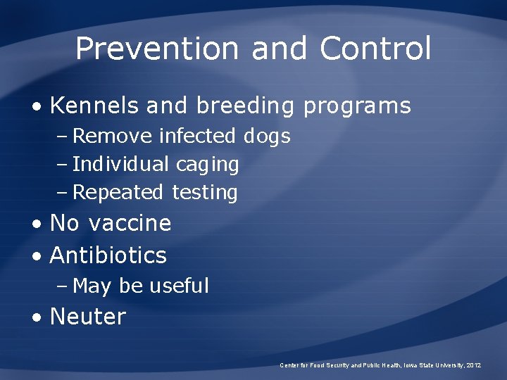 Prevention and Control • Kennels and breeding programs – Remove infected dogs – Individual