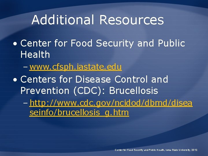 Additional Resources • Center for Food Security and Public Health – www. cfsph. iastate.