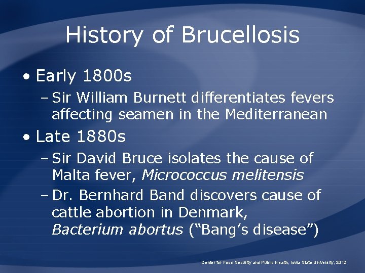 History of Brucellosis • Early 1800 s – Sir William Burnett differentiates fevers affecting