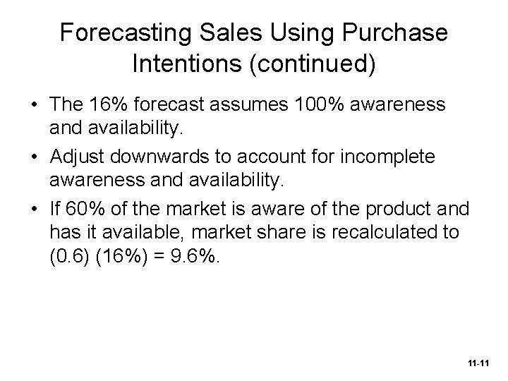 Forecasting Sales Using Purchase Intentions (continued) • The 16% forecast assumes 100% awareness and