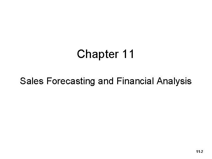 Chapter 11 Sales Forecasting and Financial Analysis 11 -2 