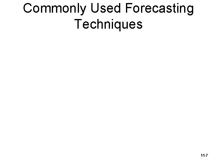 Commonly Used Forecasting Techniques 11 -7 