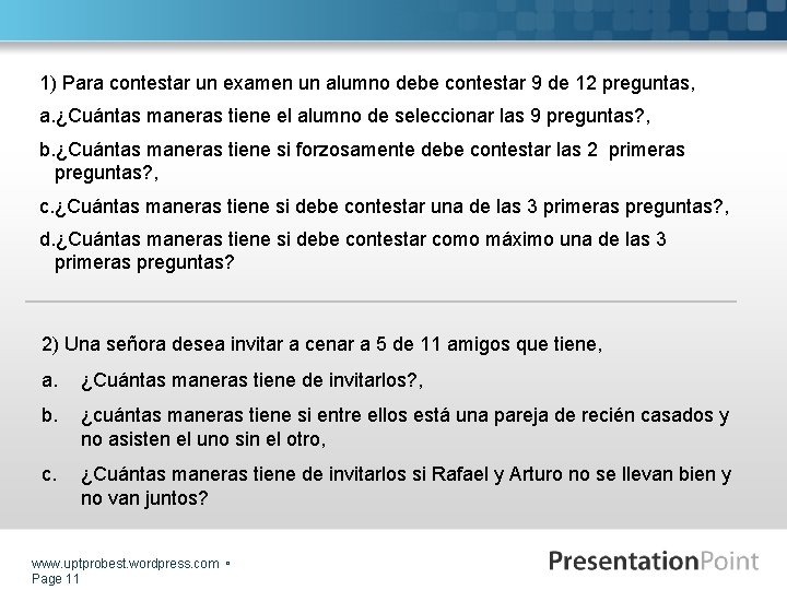 1) Para contestar un examen un alumno debe contestar 9 de 12 preguntas, a.
