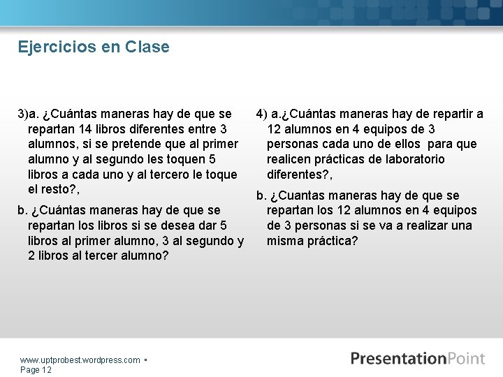 Ejercicios en Clase 3)a. ¿Cuántas maneras hay de que se repartan 14 libros diferentes