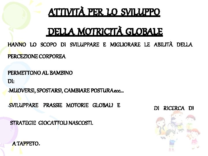ATTIVITÀ PER LO SVILUPPO DELLA MOTRICITÀ GLOBALE HANNO LO SCOPO DI SVILUPPARE E MIGLIORARE
