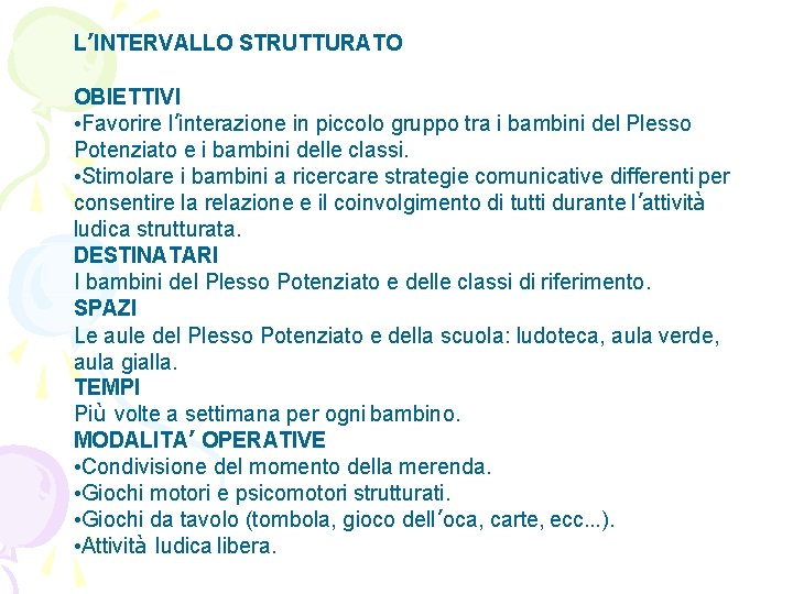 L’INTERVALLO STRUTTURATO OBIETTIVI • Favorire l’interazione in piccolo gruppo tra i bambini del Plesso