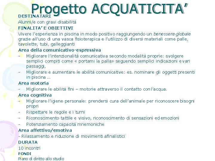 Progetto ACQUATICITA’ DESTINATARI Alunni/e con gravi disabilità FINALITA’ E OBIETTIVI Vivere l’esperienza in piscina