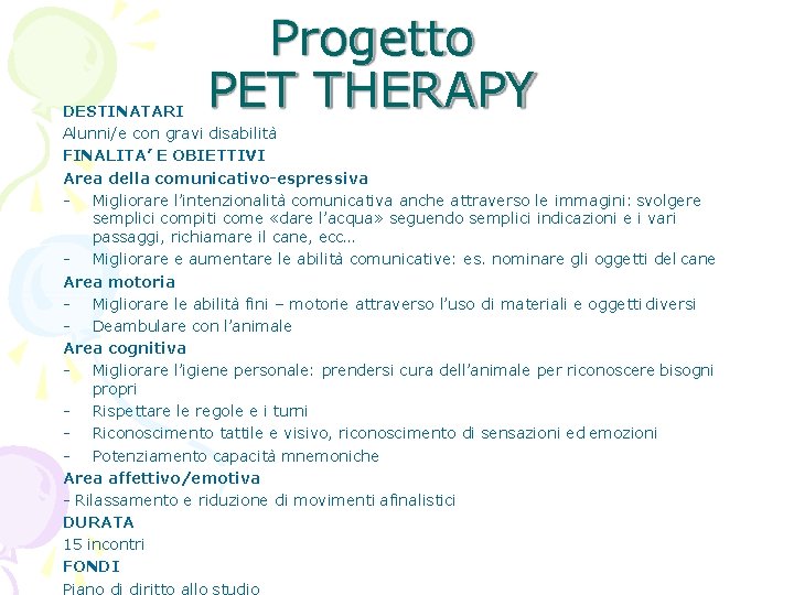 Progetto PET THERAPY DESTINATARI Alunni/e con gravi disabilità FINALITA’ E OBIETTIVI Area della comunicativo-espressiva