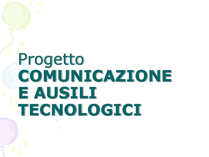 Progetto COMUNICAZIONE E AUSILI TECNOLOGICI 