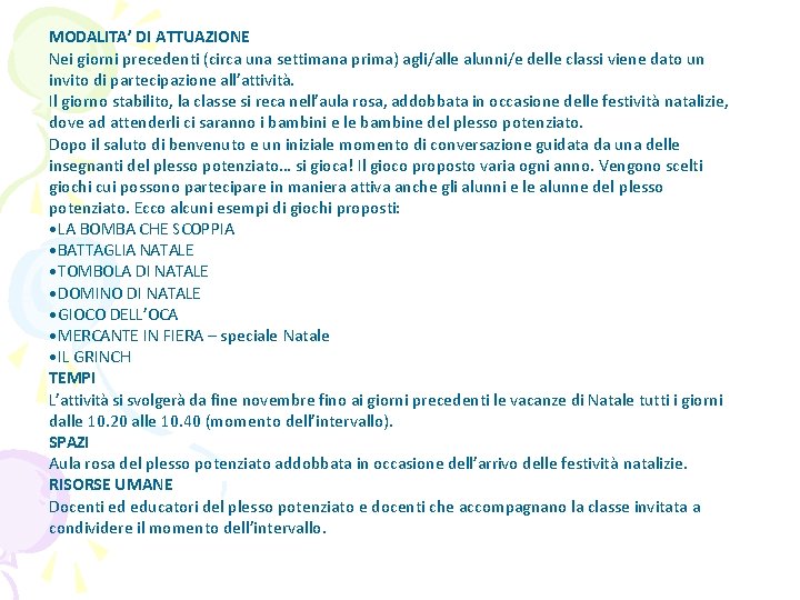 MODALITA’ DI ATTUAZIONE Nei giorni precedenti (circa una settimana prima) agli/alle alunni/e delle classi