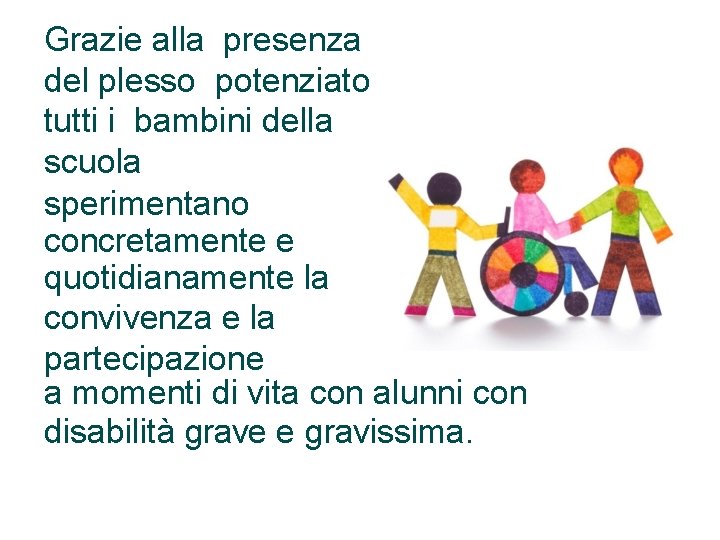 Grazie alla presenza del plesso potenziato tutti i bambini della scuola sperimentano concretamente e