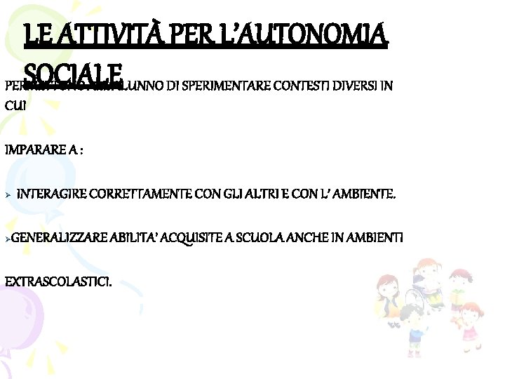 LE ATTIVITÀ PER L’AUTONOMIA SOCIALE PERMETTONO ALL’ALUNNO DI SPERIMENTARE CONTESTI DIVERSI IN CUI IMPARARE