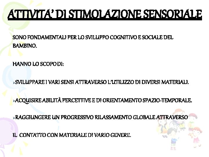 ATTIVITA’ DI STIMOLAZIONE SENSORIALE SONO FONDAMENTALI PER LO SVILUPPO COGNITIVO E SOCIALE DEL BAMBINO.