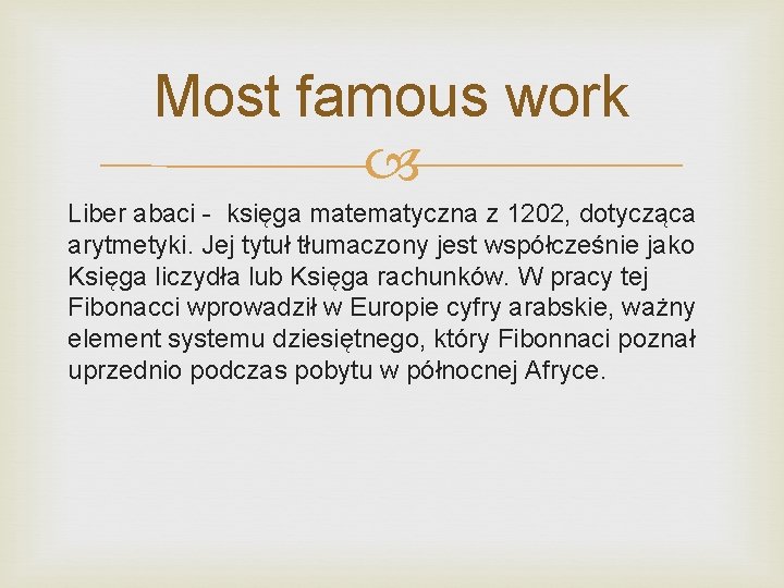 Most famous work Liber abaci - księga matematyczna z 1202, dotycząca arytmetyki. Jej tytuł