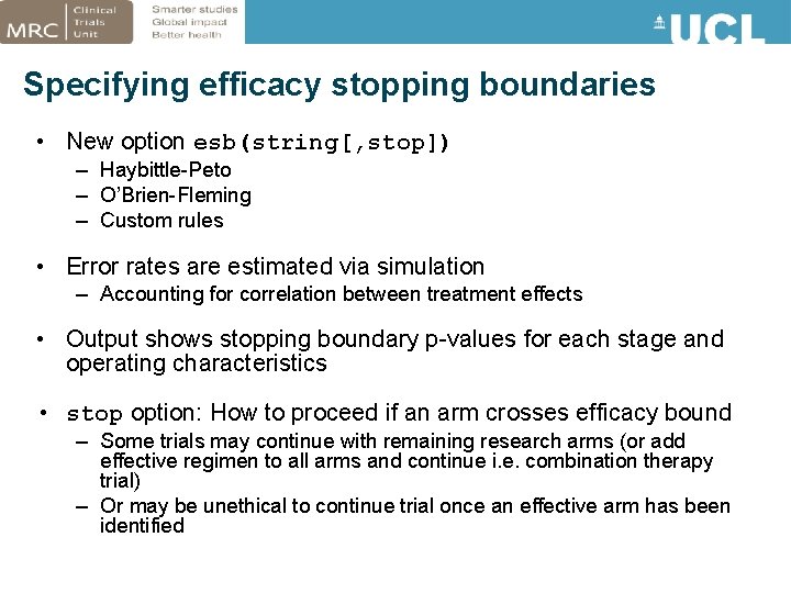 Specifying efficacy stopping boundaries • New option esb(string[, stop]) – Haybittle-Peto – O’Brien-Fleming –