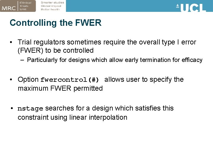 Controlling the FWER • Trial regulators sometimes require the overall type I error (FWER)