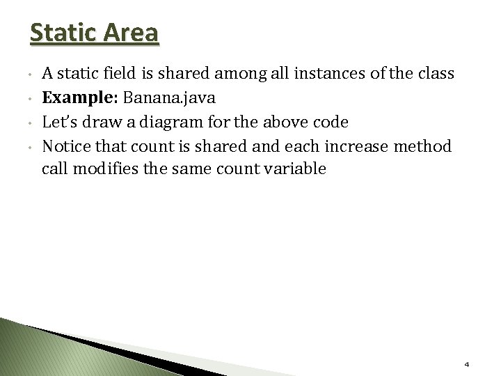 Static Area • • A static field is shared among all instances of the