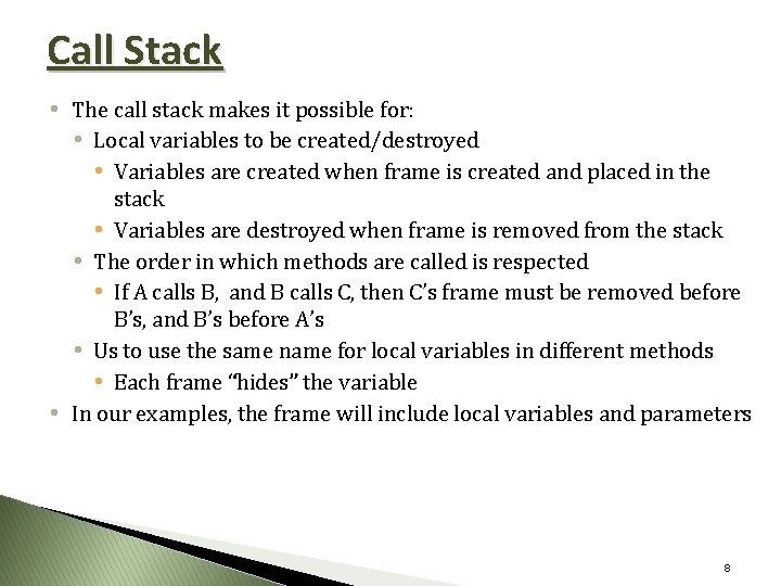 Call Stack • The call stack makes it possible for: • Local variables to
