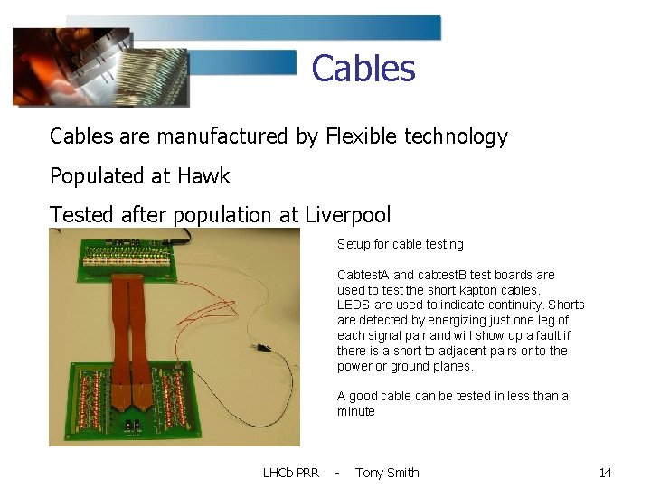 Cables are manufactured by Flexible technology Populated at Hawk Tested after population at Liverpool