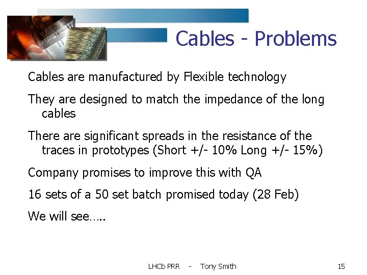 Cables - Problems Cables are manufactured by Flexible technology They are designed to match