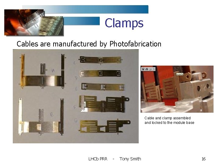 Clamps Cables are manufactured by Photofabrication Cable and clamp assembled and locked to the