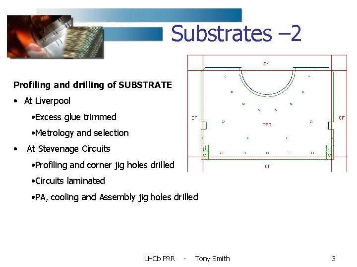 Substrates – 2 Profiling and drilling of SUBSTRATE • At Liverpool • Excess glue