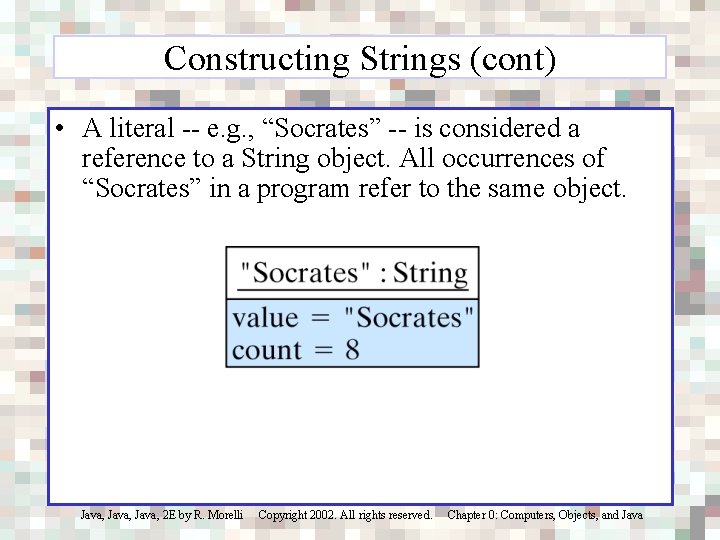 Constructing Strings (cont) • A literal -- e. g. , “Socrates” -- is considered