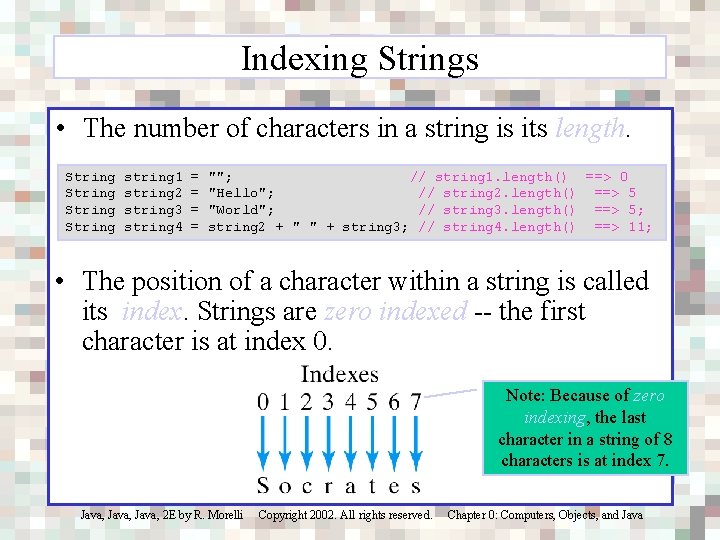 Indexing Strings • The number of characters in a string is its length. String