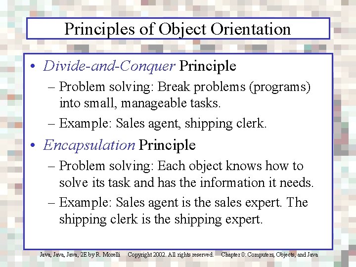 Principles of Object Orientation • Divide-and-Conquer Principle – Problem solving: Break problems (programs) into
