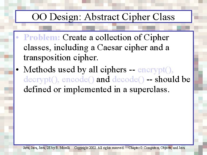 OO Design: Abstract Cipher Class • Problem: Create a collection of Cipher classes, including