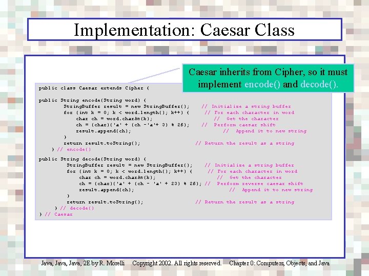 Implementation: Caesar Class public class Caesar extends Cipher { Caesar inherits from Cipher, so