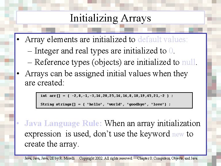 Initializing Arrays • Array elements are initialized to default values: – Integer and real
