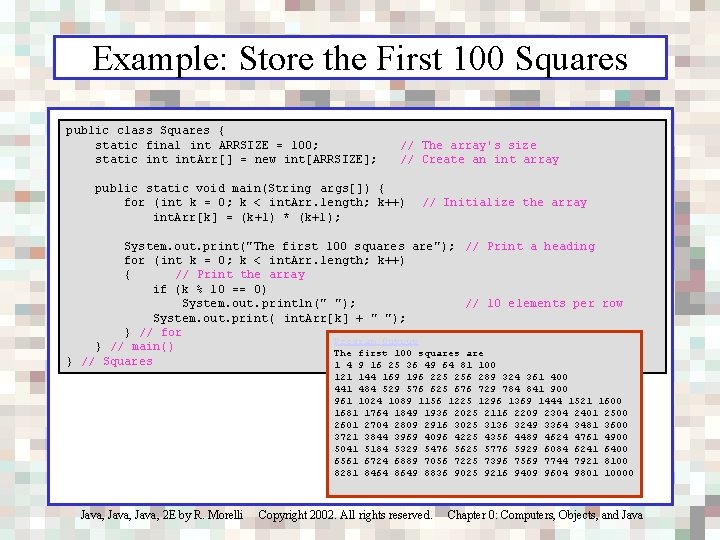 Example: Store the First 100 Squares public class Squares { static final int ARRSIZE