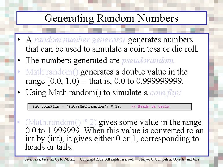 Generating Random Numbers • A random number generator generates numbers that can be used