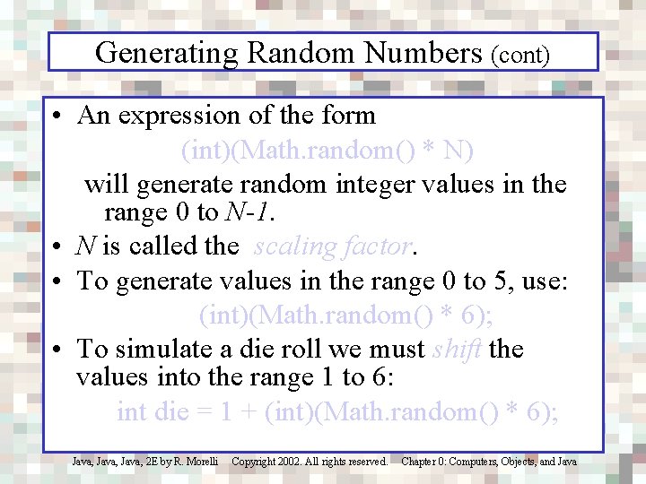 Generating Random Numbers (cont) • An expression of the form (int)(Math. random() * N)