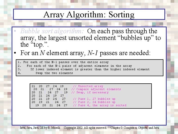 Array Algorithm: Sorting • Bubble sort algorithm: On each pass through the array, the