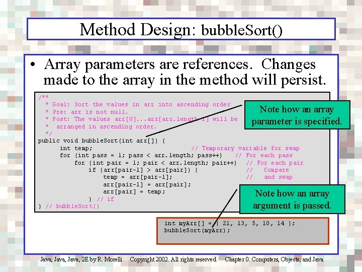 Method Design: bubble. Sort() • Array parameters are references. Changes made to the array