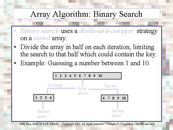 Array Algorithm: Binary Search • Binary search uses a divide-and-conquer strategy on a sorted