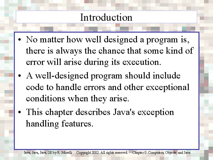 Introduction • No matter how well designed a program is, there is always the