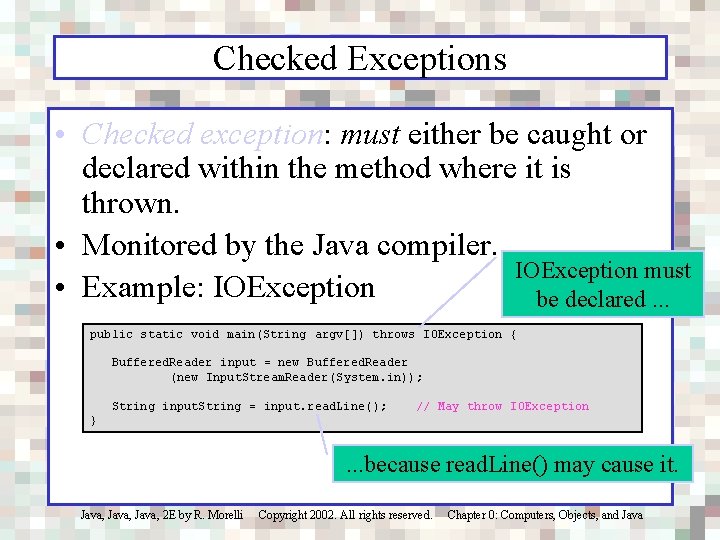 Checked Exceptions • Checked exception: must either be caught or declared within the method