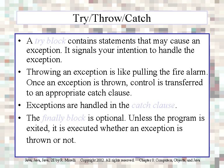 Try/Throw/Catch • A try block contains statements that may cause an exception. It signals