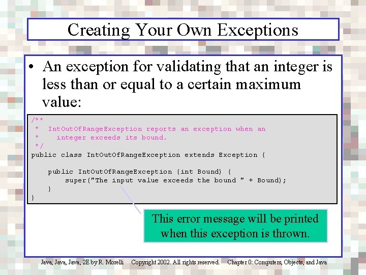 Creating Your Own Exceptions • An exception for validating that an integer is less