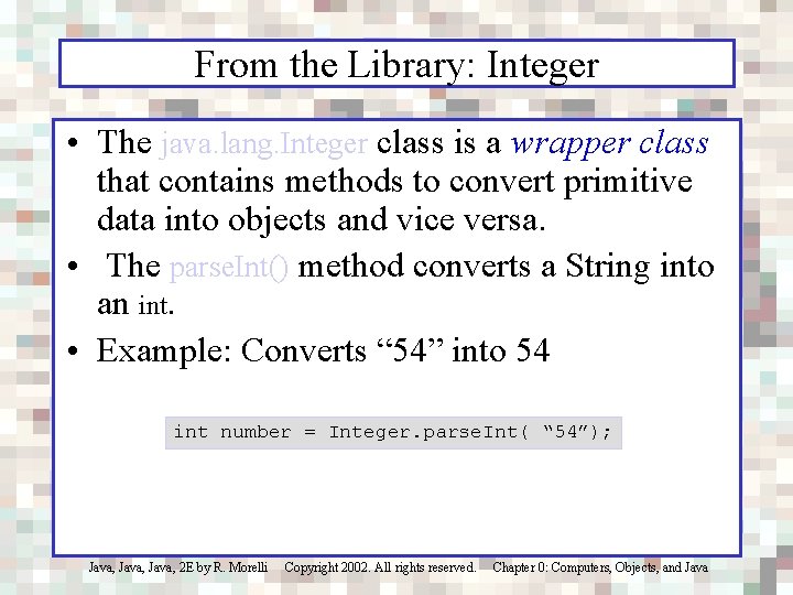 From the Library: Integer • The java. lang. Integer class is a wrapper class